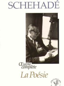Oeuvres complètes - La Poésie - Georges Schehade