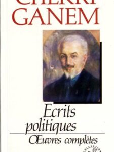 Chekri Ganem: Ecrits Politiques Oeuvres complètes