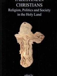 Palestinian Christians - Religion, Politics and Society in the Holy Land - Anthony O’Mahony