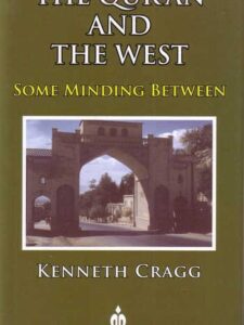The Qur'an and the West - Some Minding Between - Kenneth Cragg