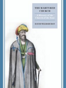 The Martyred Church: A History of the Church of the East