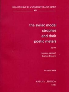 The Syriac Model Strophes and their Poetic Meters by the Maronite Patriarch Stephan Douayhi - Louis Hage
