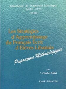 Les Stratégies d'Apprentissage du Français Ecrit d'Elèves Libanais: Propositions Méthodologiques - Père Charbel Akiki