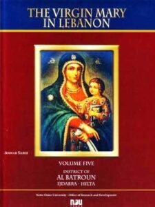 The Virgin Mary in Lebanon  -  Volume V  - District of Al Batroun - From Ijdabra to Hilta  & Volume VI - District of Al Batroun  - From Dooq to Neeha (Bilingual English Arabic)