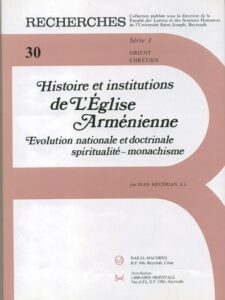 Histoire et Institutions de L'Eglise Arménienne: Evolution nationale et doctrinale spiritualité-monachisme (in French)