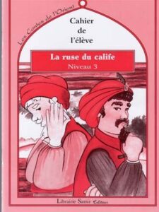 Les contes de l'Orient: La ruse du Calife  - Niveau 3 - Le livre + le cahier de l'élève + Le livre du maitre
