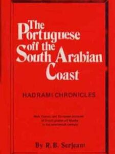 The Portuguese off the South Arabian coast. Hadrami chronicles. With Yemeni and European accounts of Dutch Pirates off Mocha In The Seventeenth Century - R. B. Serjeant
