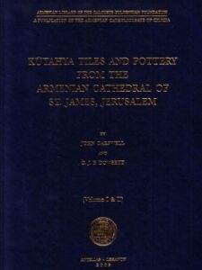 KUTAHYA TILES AND POTTERY FROM THE ARMENIAN CATHEDRAL OF ST. JAMES, JERUSALEM (Volume I & II) - 2005 Hardcover Edition