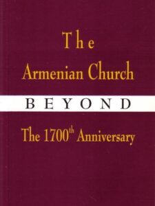 The Armenian Church Beyound the 1700th Anniversary By H.H. Catholicos Aram I Keshishian