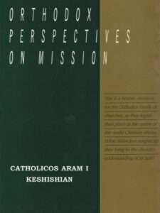 Orthodox Perspectives on Missions by Catholicos Aram I Keshishian