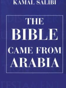 The Bible Came From Arabia - Kamal Salibi
