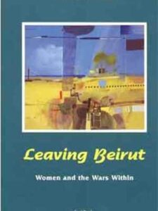 Leaving Beirut: Woman and the Wars Within