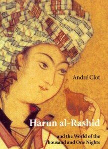 Harun alRashid and the World of the Thousand and One Nights