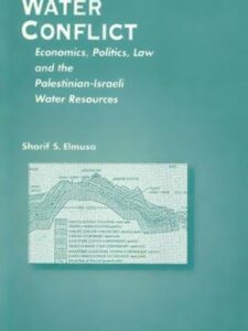 Water Conflict: Economics, Politics, Law and Palestinian-Israeli Water Resources