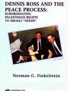 Dennis Ross and the Peace Process: Subordinating Palestinian Rights to Israeli