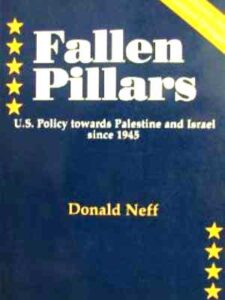 Fallen Pillars: US Policy Towards Palestine and Israel Since 1945 - Donald Neff