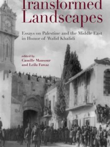 Transformed Landscapes: Essays on Palestine and the Middle East in Honor of Walid Khalidi