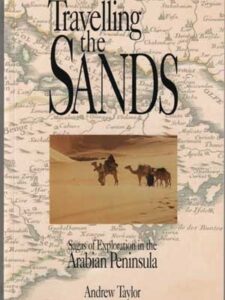 Travelling the Sands: Sagas of Explorations in the Arabian Peninsula