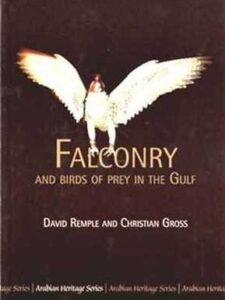 Falconry and Birds of Prey in the Gulf (A superb selection of dramatic photographs)