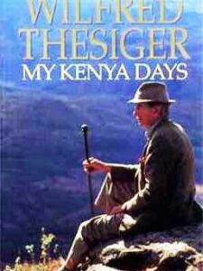 My Kenya Days - Wilfred Thesiger