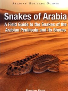 Snakes of Arabia: A Field Guide to the Snakes of the Arabian Peninsula and its Shores